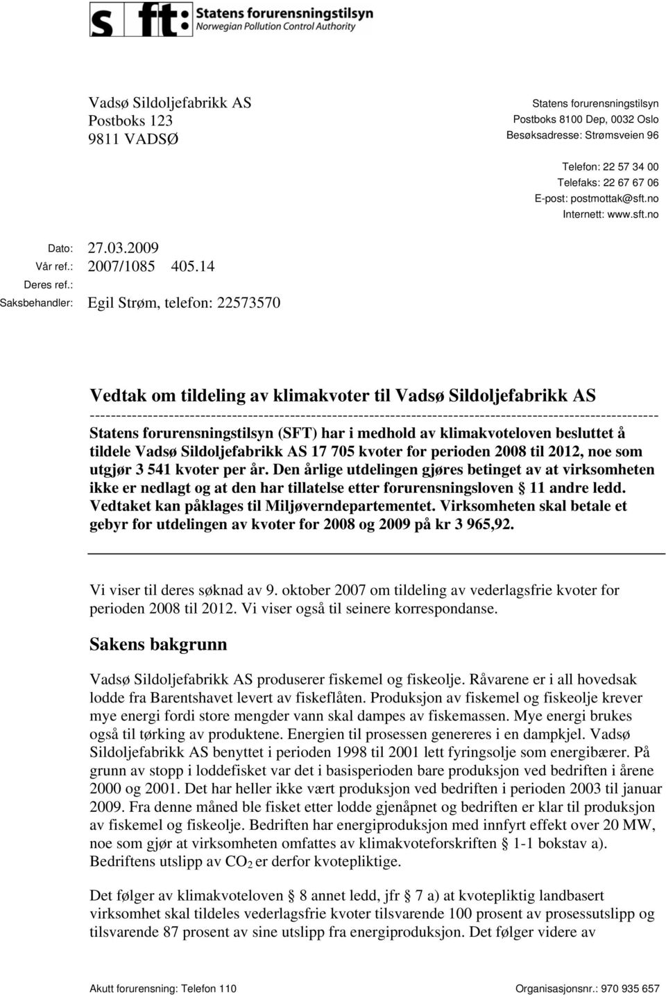 : Saksbehandler: Egil Strøm, telefon: 22573570 Vedtak om tildeling av klimakvoter til Vadsø Sildoljefabrikk AS