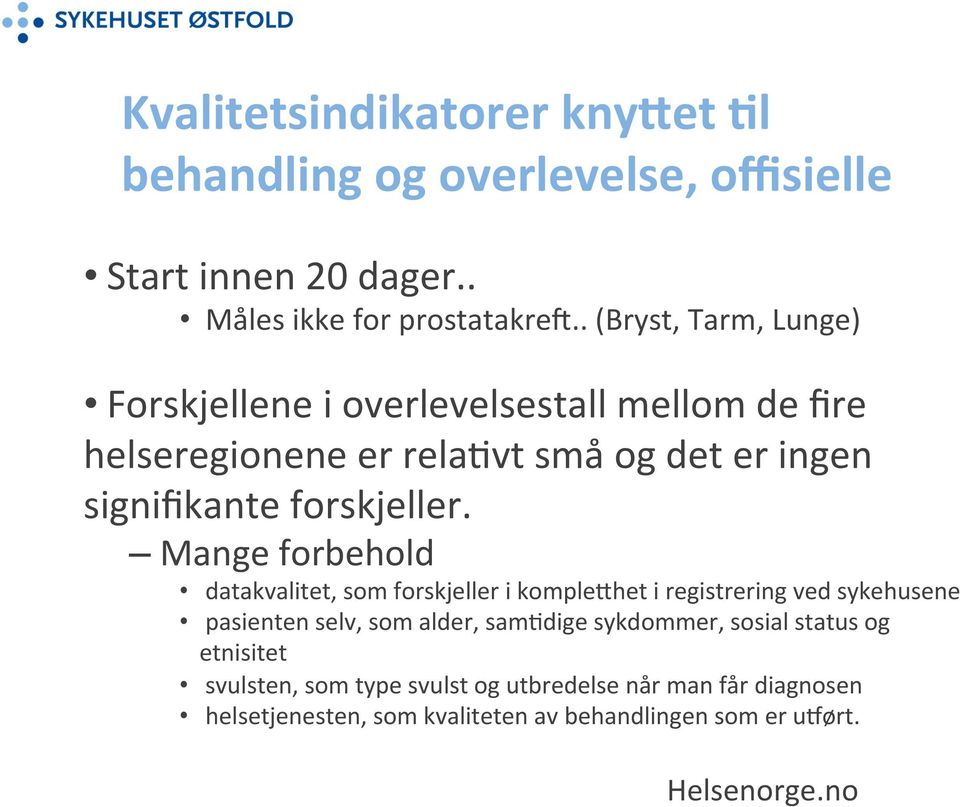 Mange forbehold datakvalitet, som forskjeller i komple8het i registrering ved sykehusene pasienten selv, som alder, samodige sykdommer,