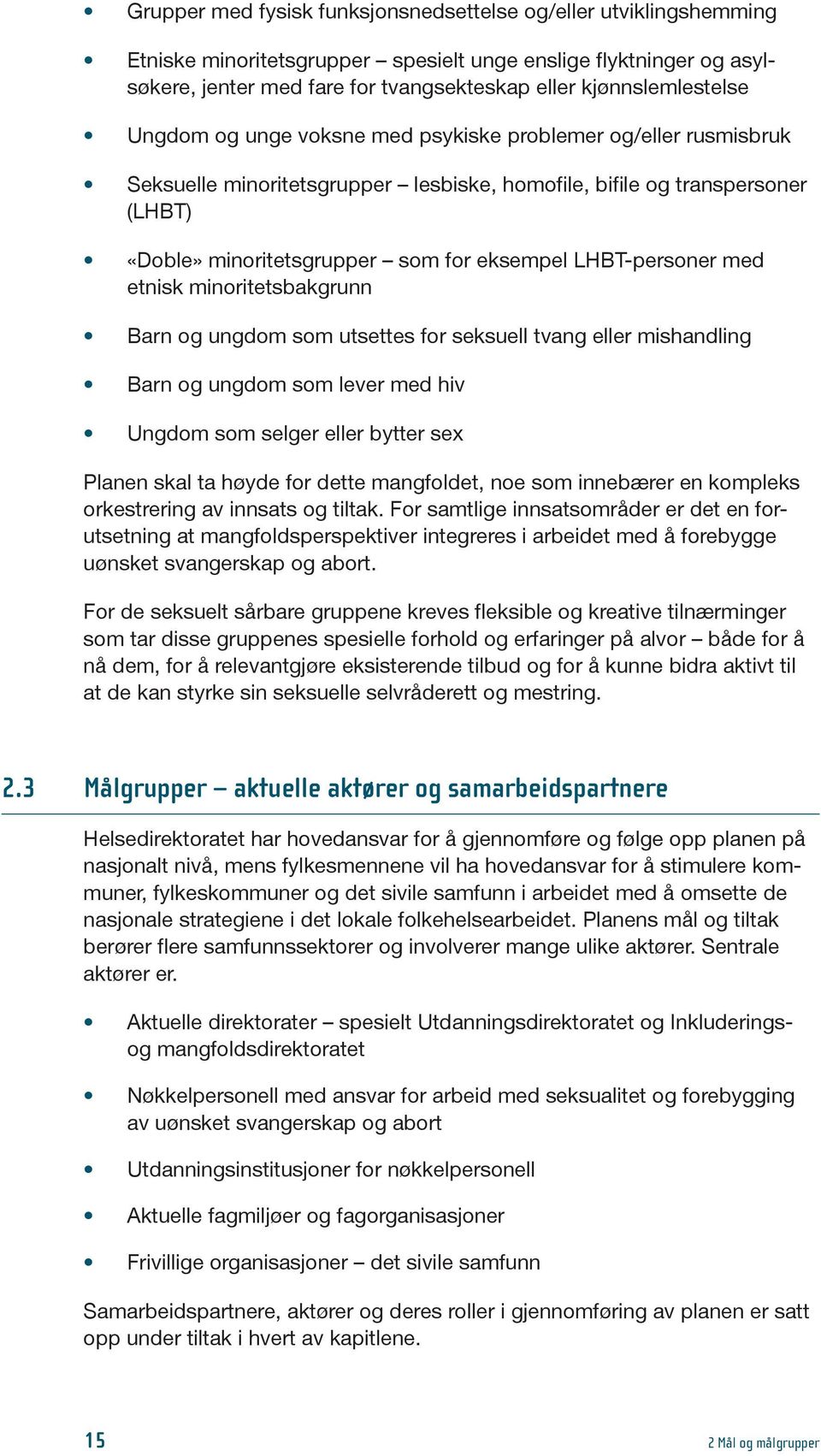 eksempel LHBT-personer med etnisk minoritetsbakgrunn Barn og ungdom som utsettes for seksuell tvang eller mishandling Barn og ungdom som lever med hiv Ungdom som selger eller bytter sex Planen skal