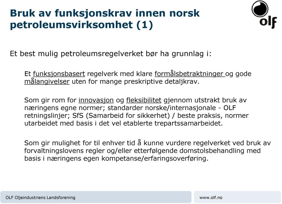 Som gir rom for innovasjon og fleksibilitet gjennom utstrakt bruk av næringens egne normer; standarder norske/internasjonale - OLF retningslinjer; SfS (Samarbeid for