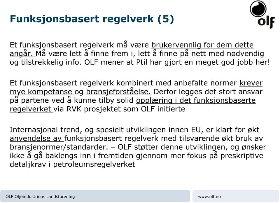 Derfor legges det stort ansvar på partene ved å kunne tilby solid opplæring i det funksjonsbaserte regelverket via RVK prosjektet som OLF initierte Internasjonal trend, og spesielt utviklingen innen