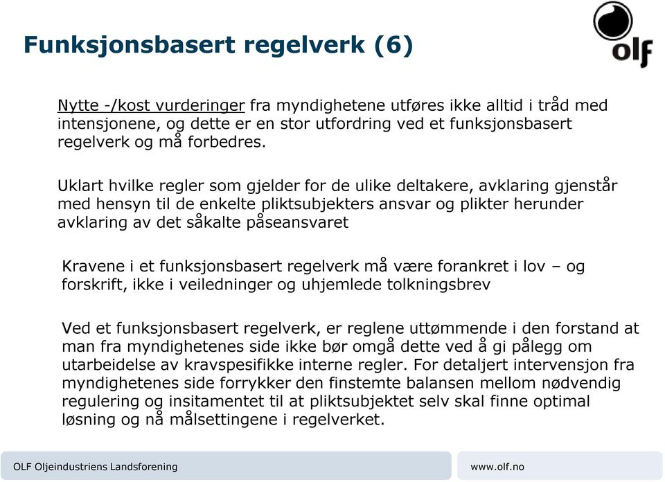 funksjonsbasert regelverk må være forankret i lov og forskrift, ikke i veiledninger og uhjemlede tolkningsbrev Ved et funksjonsbasert regelverk, er reglene uttømmende i den forstand at man fra