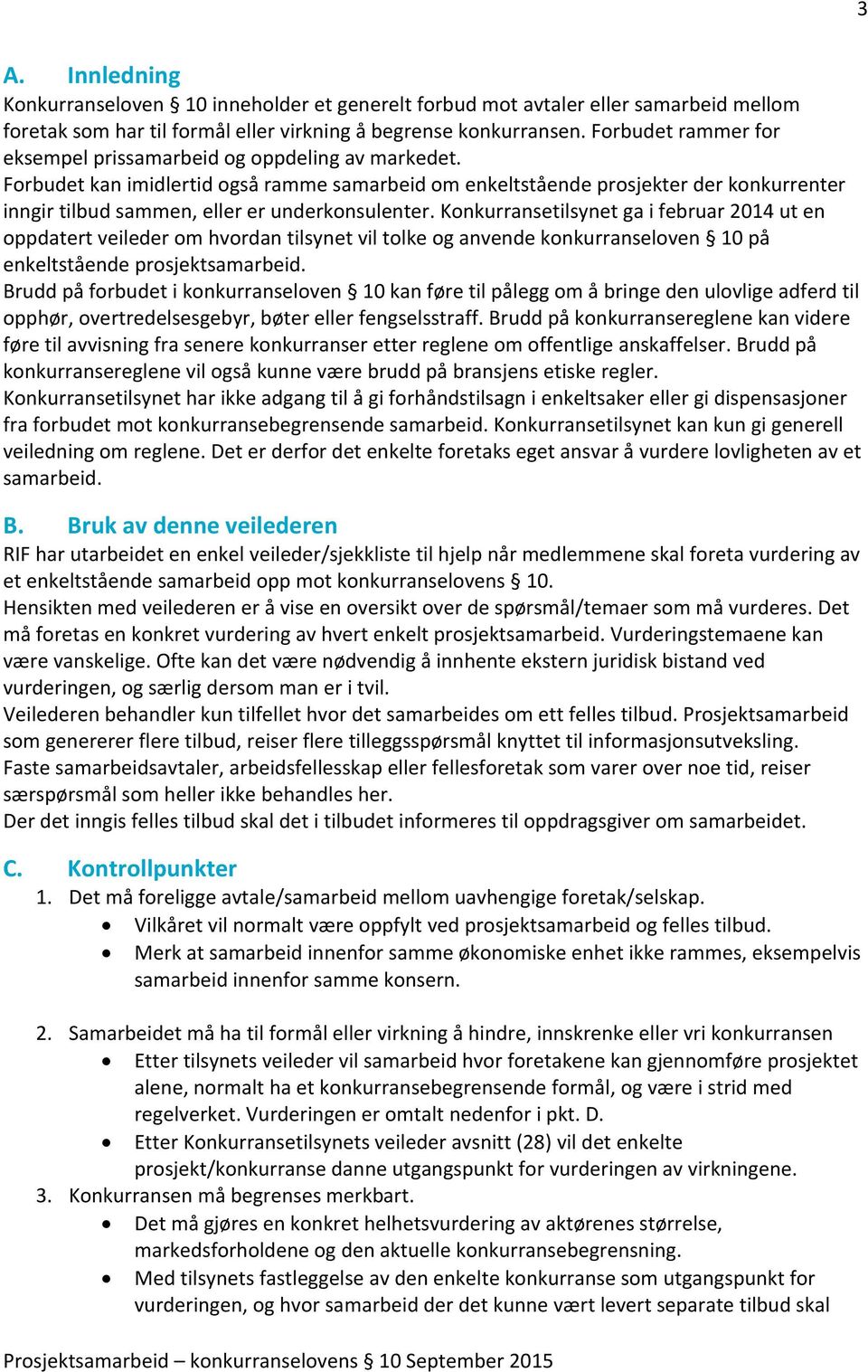 Forbudet kan imidlertid også ramme samarbeid om enkeltstående prosjekter der konkurrenter inngir tilbud sammen, eller er underkonsulenter.