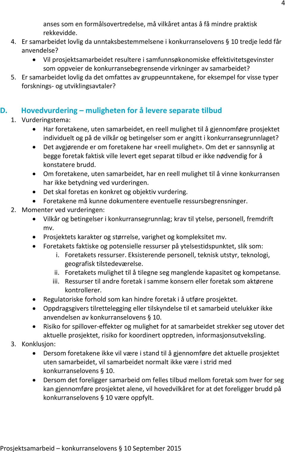 Er samarbeidet lovlig da det omfattes av gruppeunntakene, for eksempel for visse typer forsknings og utviklingsavtaler? D. Hovedvurdering muligheten for å levere separate tilbud 1.