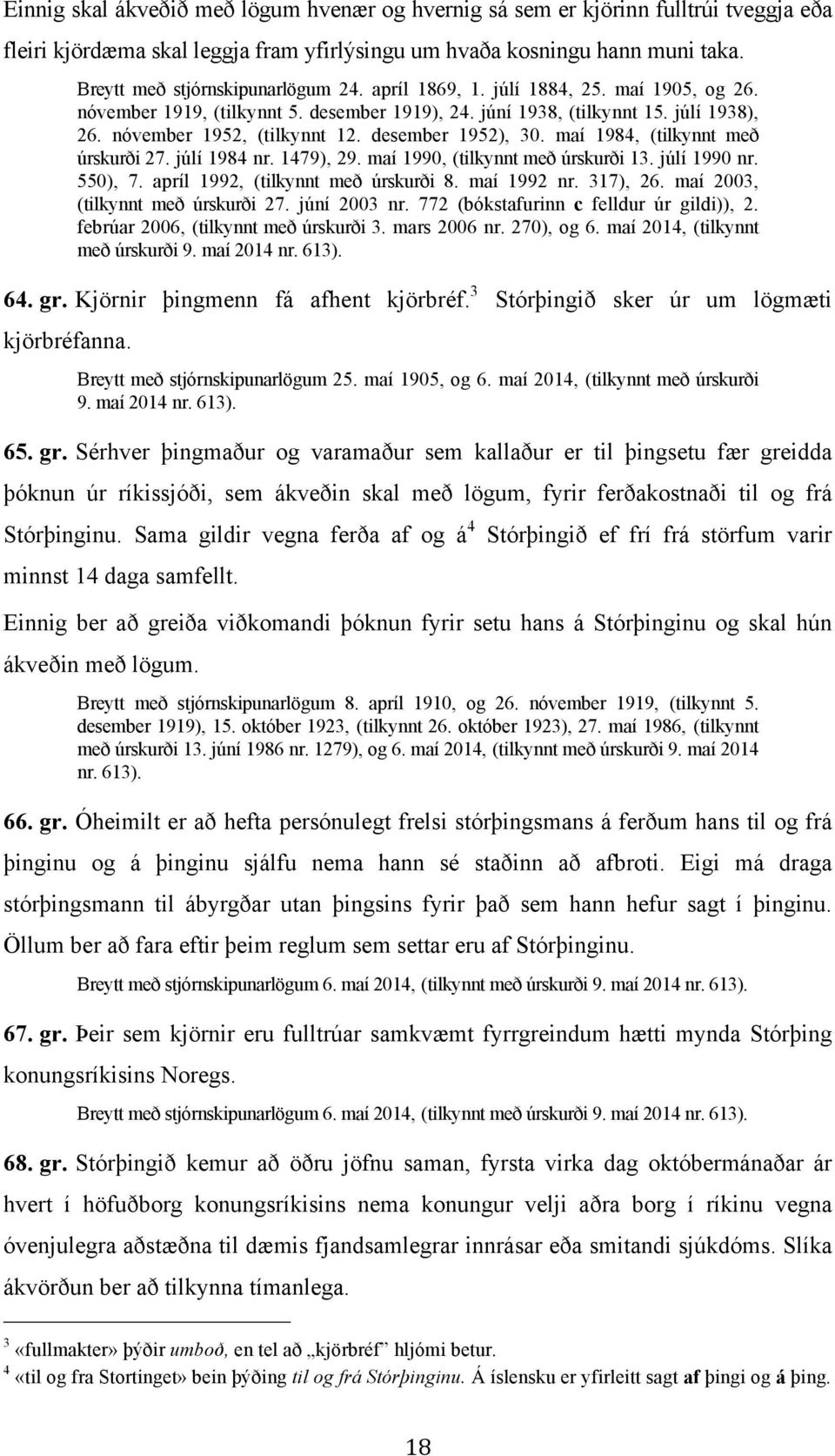 maí 1984, (tilkynnt með úrskurði 27. júlí 1984 nr. 1479), 29. maí 1990, (tilkynnt með úrskurði 13. júlí 1990 nr. 550), 7. apríl 1992, (tilkynnt með úrskurði 8. maí 1992 nr. 317), 26.