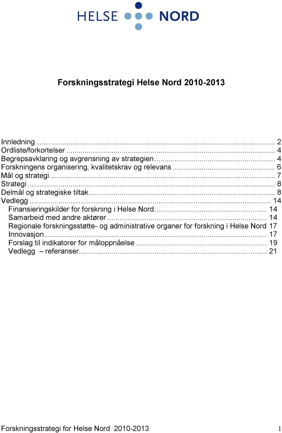 .. 14 Finansieringskilder for forskning i Helse Nord... 14 Samarbeid med andre aktører.