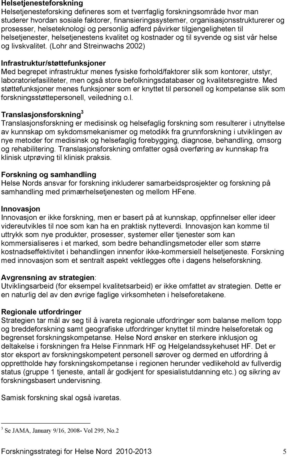 (Lohr and Streinwachs 2002) Infrastruktur/støttefunksjoner Med begrepet infrastruktur menes fysiske forhold/faktorer slik som kontorer, utstyr, laboratoriefasiliteter, men også store