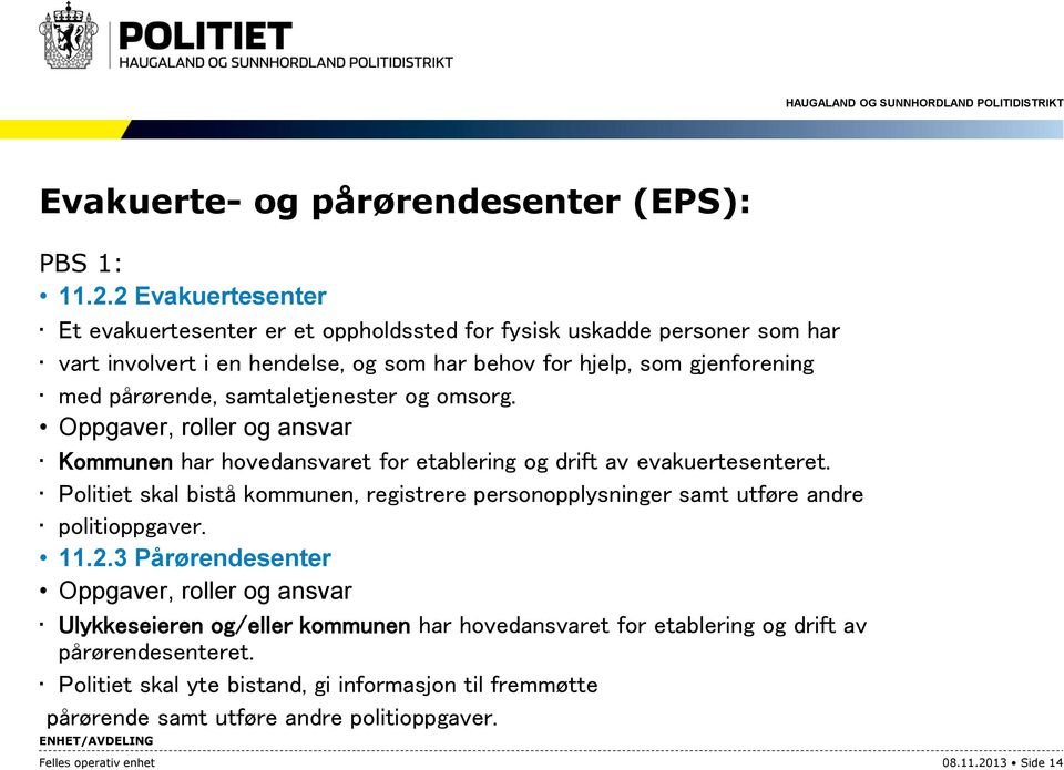 samtaletjenester og omsorg. Oppgaver, roller og ansvar Kommunen har hovedansvaret for etablering og drift av evakuertesenteret.