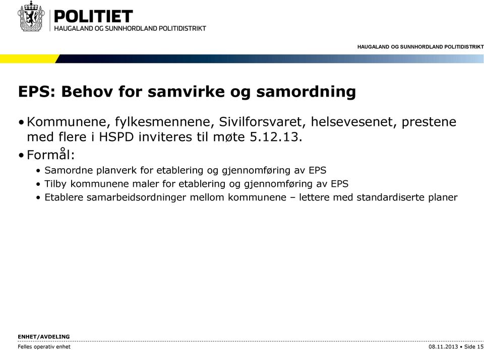 Formål: Samordne planverk for etablering og gjennomføring av EPS Tilby kommunene maler for