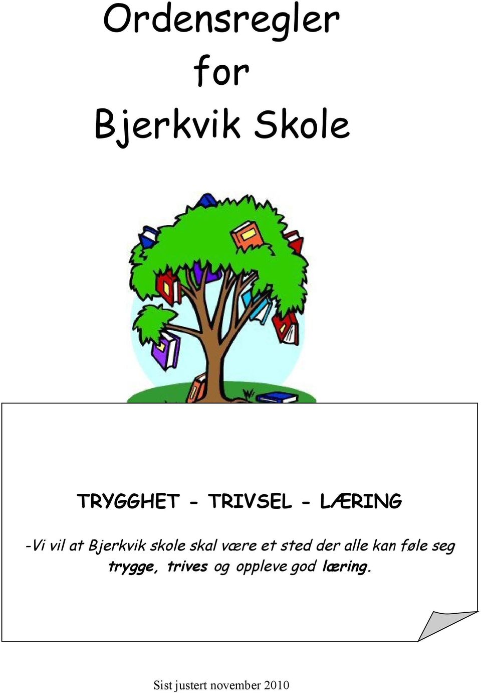 -Vi vil at Bjerkvik skole skal være et sted der alle kan føle seg Vi vil at Bjerkvik trygge, skole trives