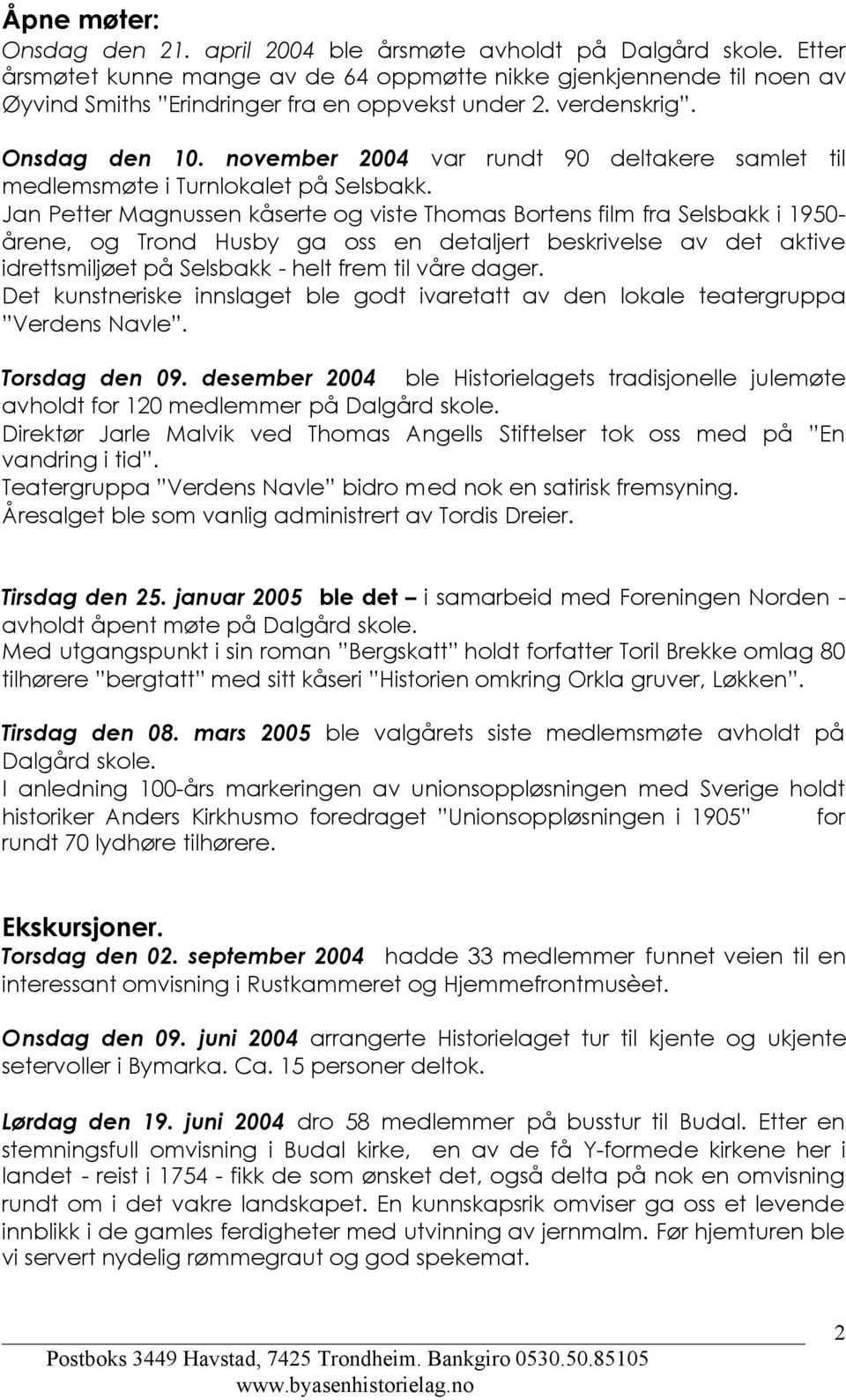 november 2004 var rundt 90 deltakere samlet til medlemsmøte i Turnlokalet på Selsbakk.