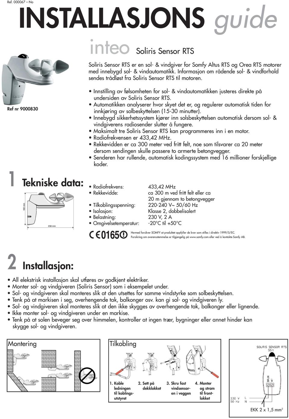 Ref nr 9000830 Innstilling av følsomheten for sol- & vindautomatikken justeres direkte på undersiden av Soliris Sensor RTS.