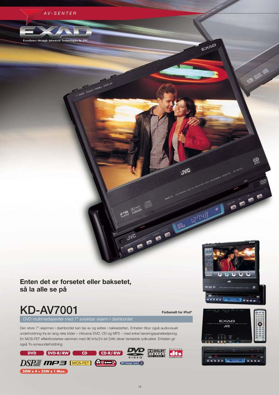 Enheten tilbyr også audiovisuell underholdning fra en lang reke kilder inklusive DVD, CD og MP3 med enkel berøringspanelbetjening.