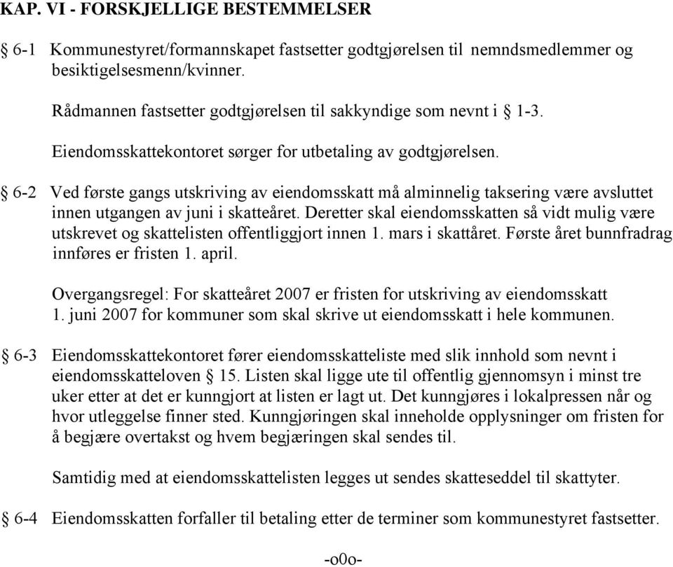 6-2 Ved første gangs utskriving av eiendomsskatt må alminnelig taksering være avsluttet innen utgangen av juni i skatteåret.