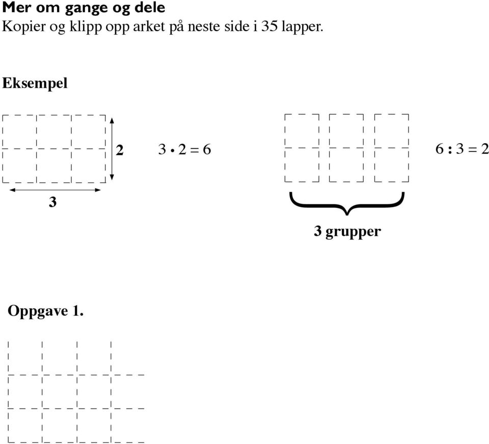a) Legg lappene i 3 like grupper. Hvor mange lapper er det i hver gruppe? 12 : 3 = b) Legg lappene i 4 like grupper.