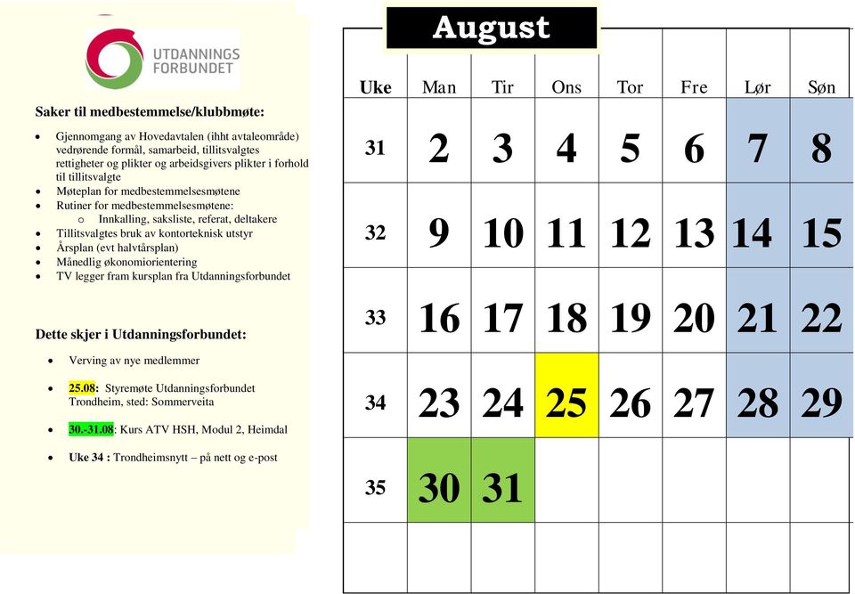 Innkalling, for medbestemmelsesmøtene: saksliste, referat, deltakere Tillitsvalgtes o Innkalling, bruk av kontorteknisk saksliste, referat, utstyr deltakere Årsplan Tillitsvalgtes (evt halvtårsplan)