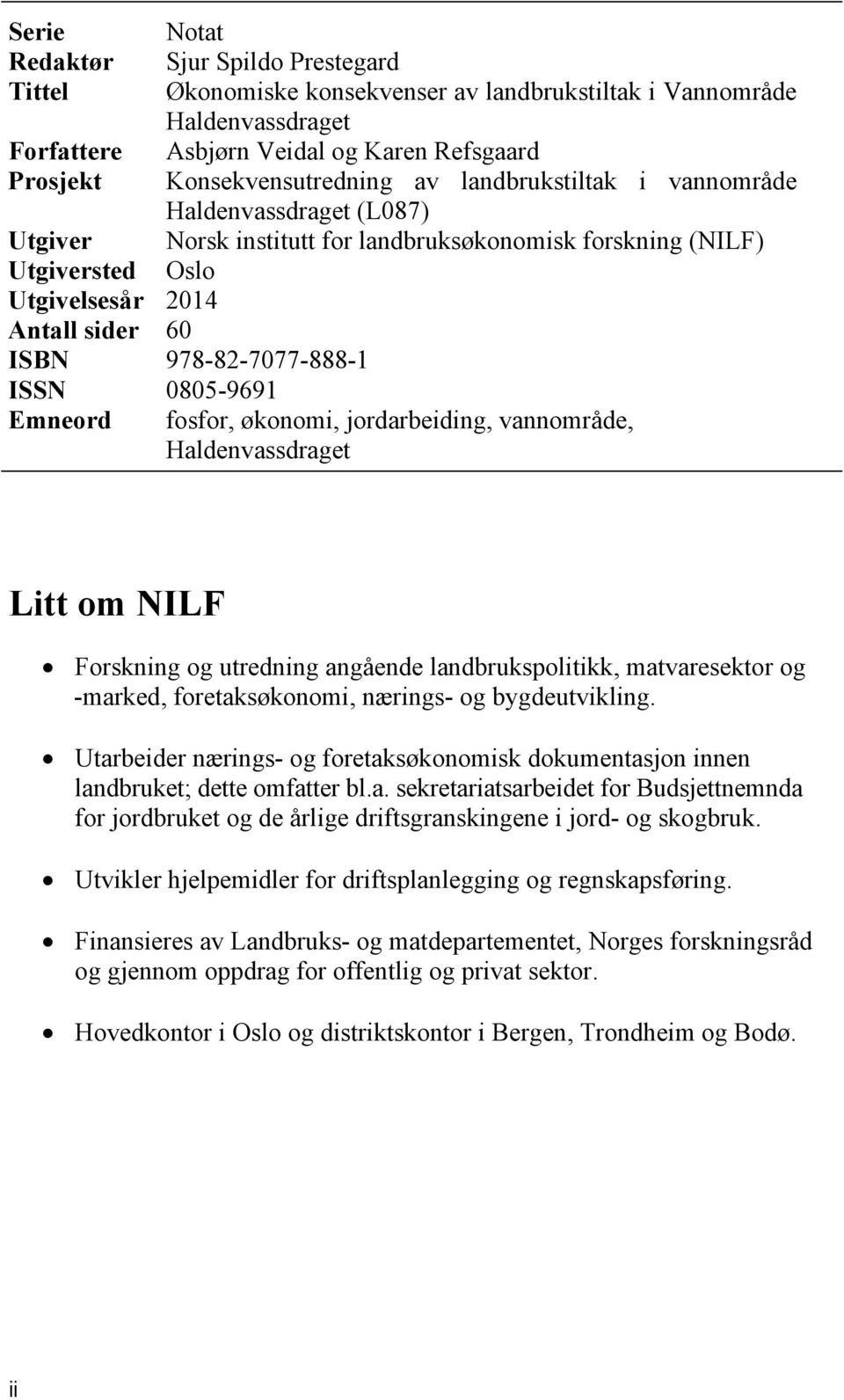 0805-9691 Emneord fosfor, økonomi, jordarbeiding, vannområde, Haldenvassdraget Litt om NILF Forskning og utredning angående landbrukspolitikk, matvaresektor og -marked, foretaksøkonomi, nærings- og