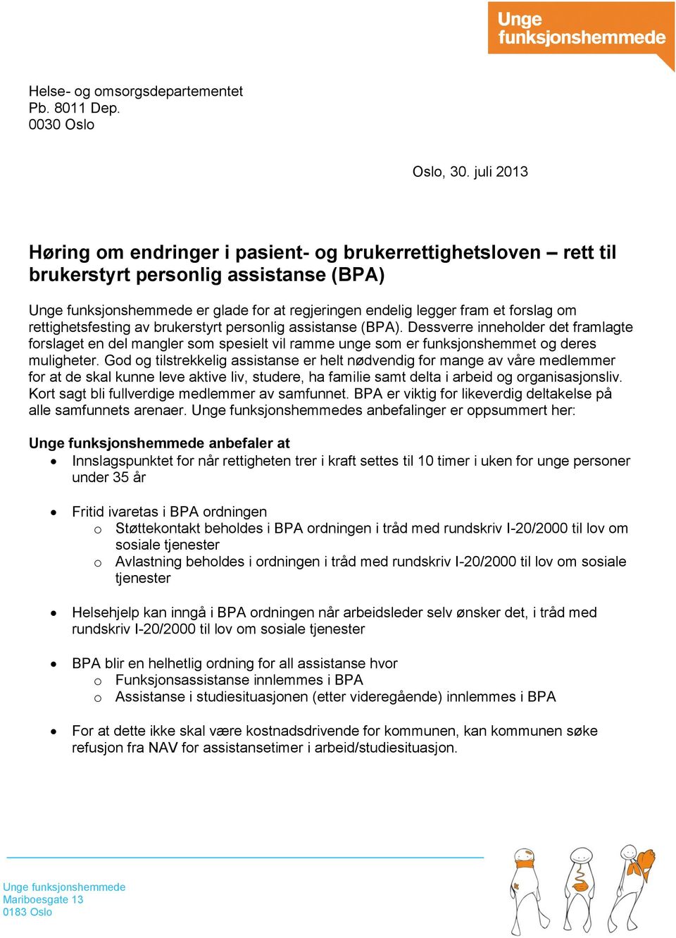 brukerstyrt personlig assistanse (BPA). Dessverre inneholder det framlagte forslaget en del mangler som spesielt vil ramme unge som er funksjonshemmet og deres muligheter.