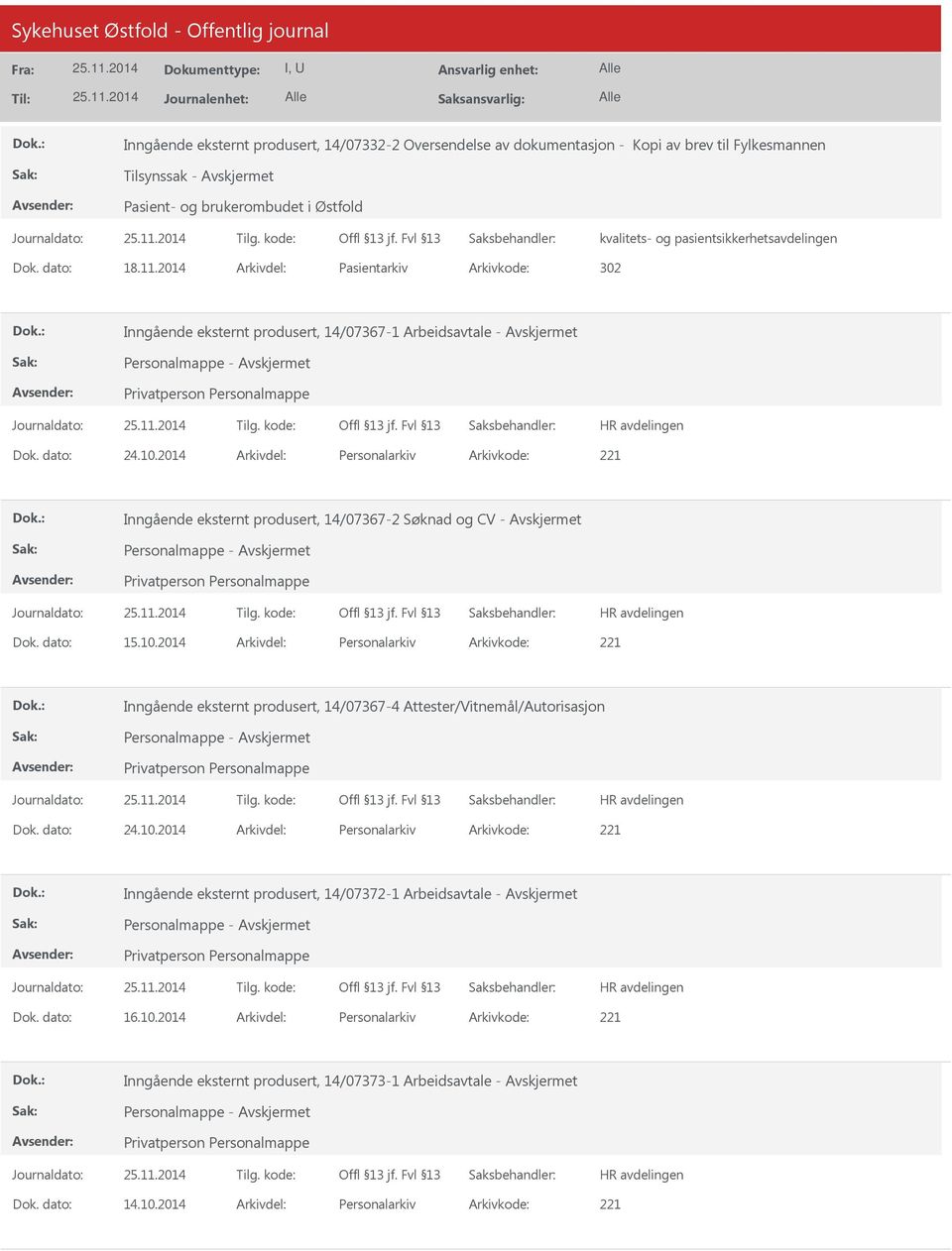 2014 Arkivdel: Personalarkiv Arkivkode: 221 Inngående eksternt produsert, 14/07367-2 Søknad og CV - Avskjermet Dok. dato: 15.10.