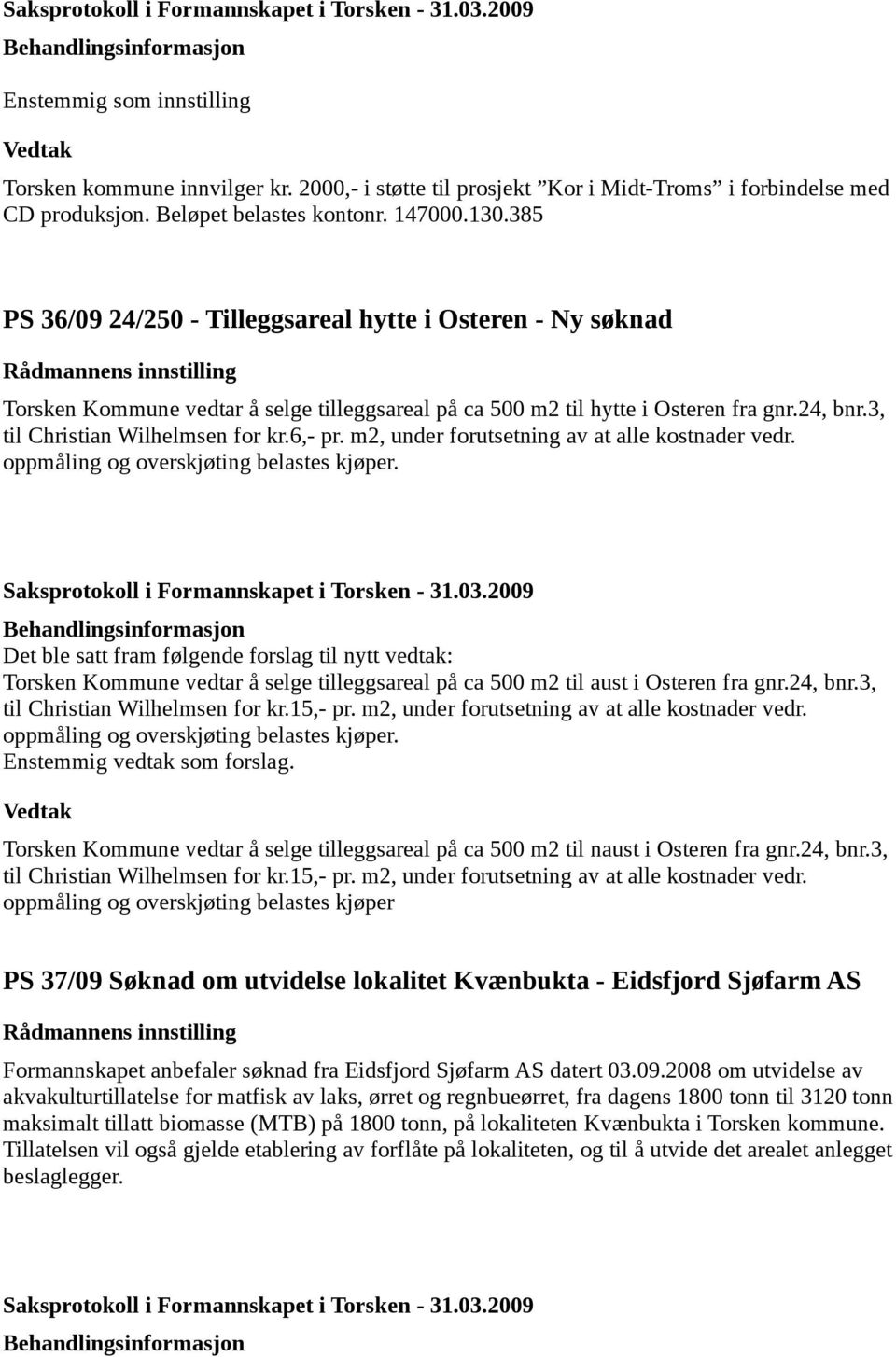 m2, under forutsetning av at alle kostnader vedr. oppmåling og overskjøting belastes kjøper.