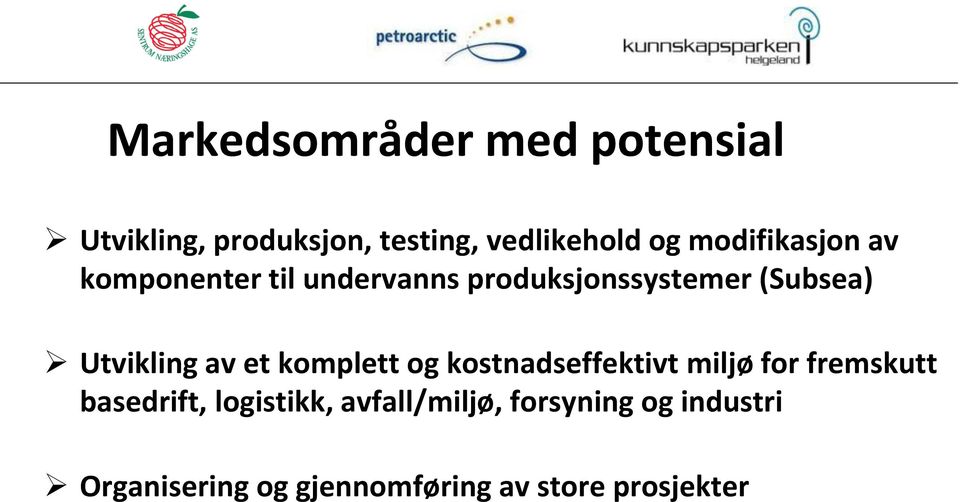 Utvikling av et komplett og kostnadseffektivt miljø for fremskutt basedrift,