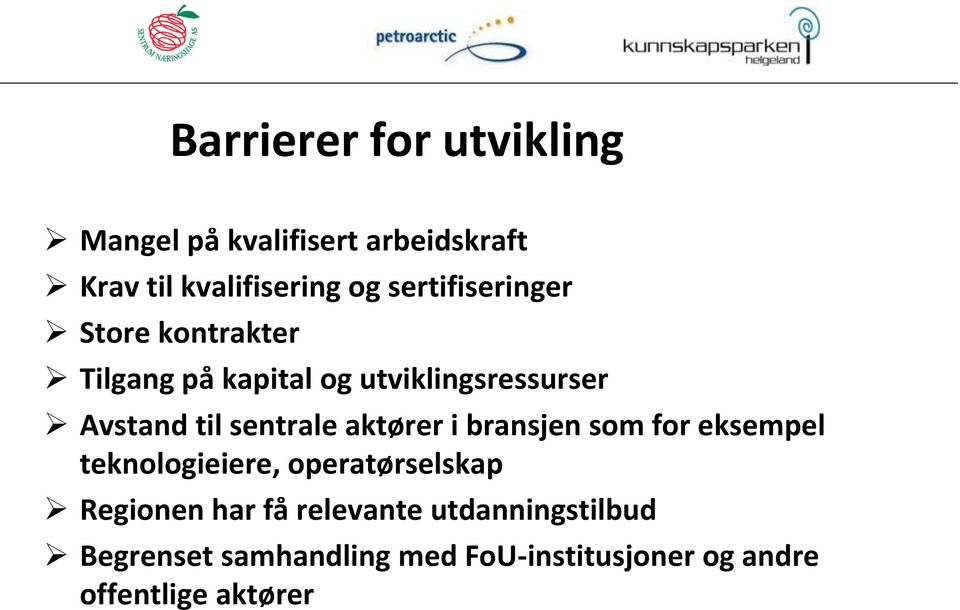 sentrale aktører i bransjen som for eksempel teknologieiere, operatørselskap Regionen har