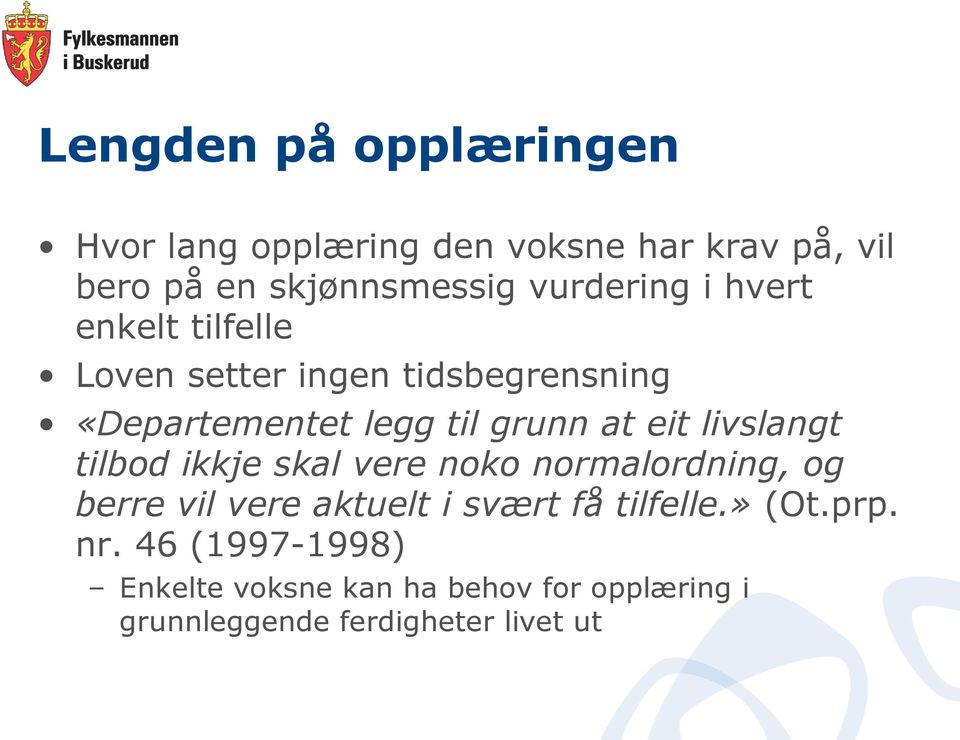 til grunn at eit livslangt tilbod ikkje skal vere noko normalordning, og berre vil vere aktuelt i svært