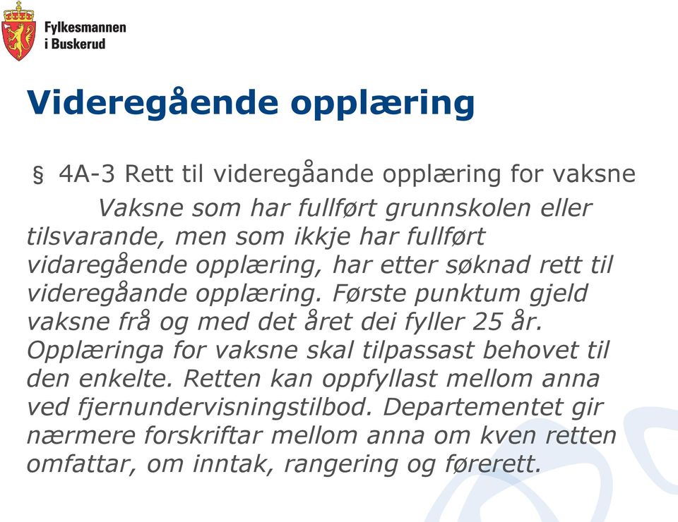 Første punktum gjeld vaksne frå og med det året dei fyller 25 år. Opplæringa for vaksne skal tilpassast behovet til den enkelte.