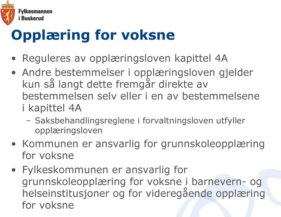 forvaltningsloven utfyller opplæringsloven Kommunen er ansvarlig for grunnskoleopplæring for voksne Fylkeskommunen