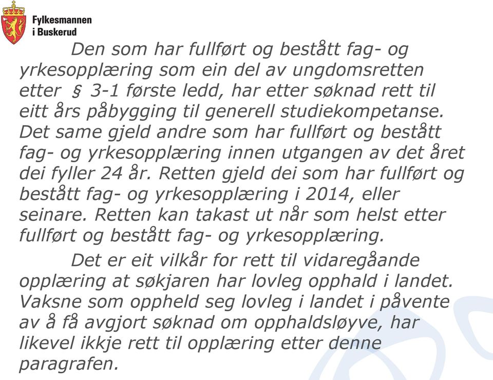 Retten gjeld dei som har fullført og bestått fag- og yrkesopplæring i 2014, eller seinare. Retten kan takast ut når som helst etter fullført og bestått fag- og yrkesopplæring.