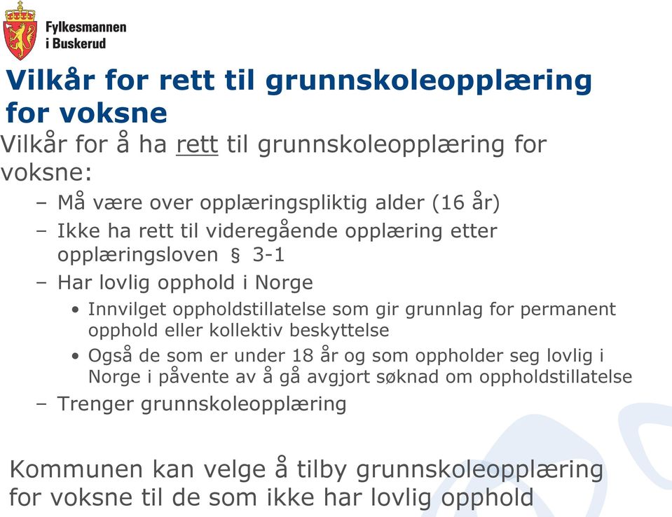 grunnlag for permanent opphold eller kollektiv beskyttelse Også de som er under 18 år og som oppholder seg lovlig i Norge i påvente av å gå