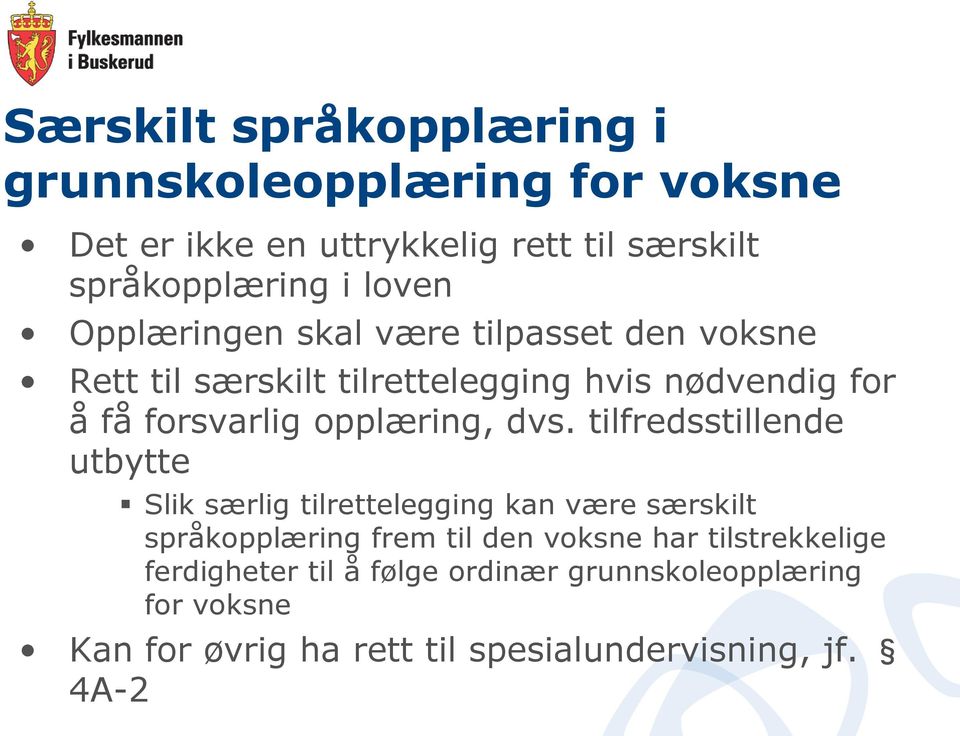 dvs. tilfredsstillende utbytte Slik særlig tilrettelegging kan være særskilt språkopplæring frem til den voksne har