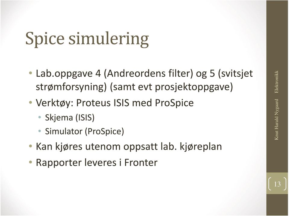 evt prosjektoppgave) Verktøy: Proteus ISIS med ProSpice Skjema