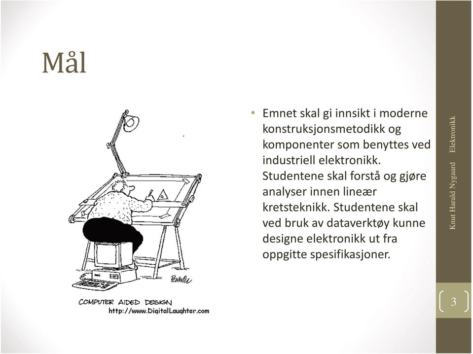 Studentene skal forstå og gjøre analyser innen lineær kretsteknikk.