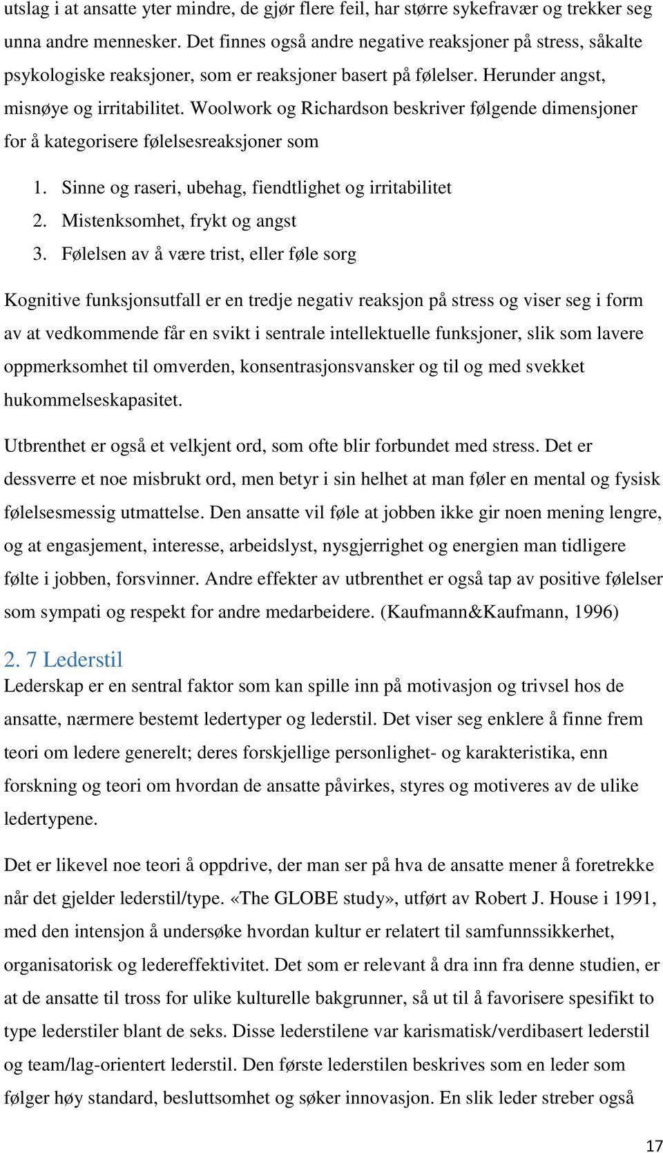 Woolwork og Richardson beskriver følgende dimensjoner for å kategorisere følelsesreaksjoner som 1. Sinne og raseri, ubehag, fiendtlighet og irritabilitet 2. Mistenksomhet, frykt og angst 3.