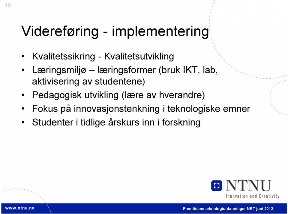 aktivisering av studentene) Pedagogisk utvikling (lære av hverandre)