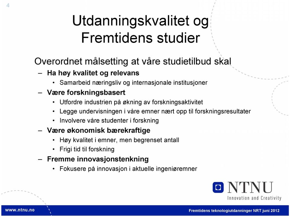 undervisningen i våre emner nært opp til forskningsresultater Involvere våre studenter i forskning Være økonomisk bærekraftige Høy