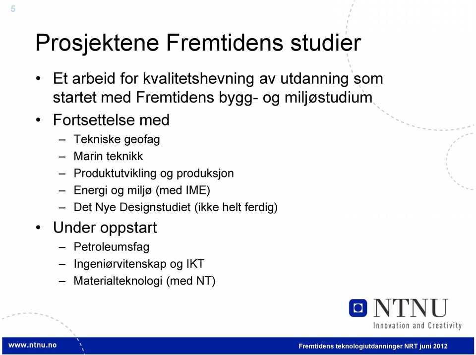 teknikk Produktutvikling og produksjon Energi og miljø (med IME) Det Nye Designstudiet