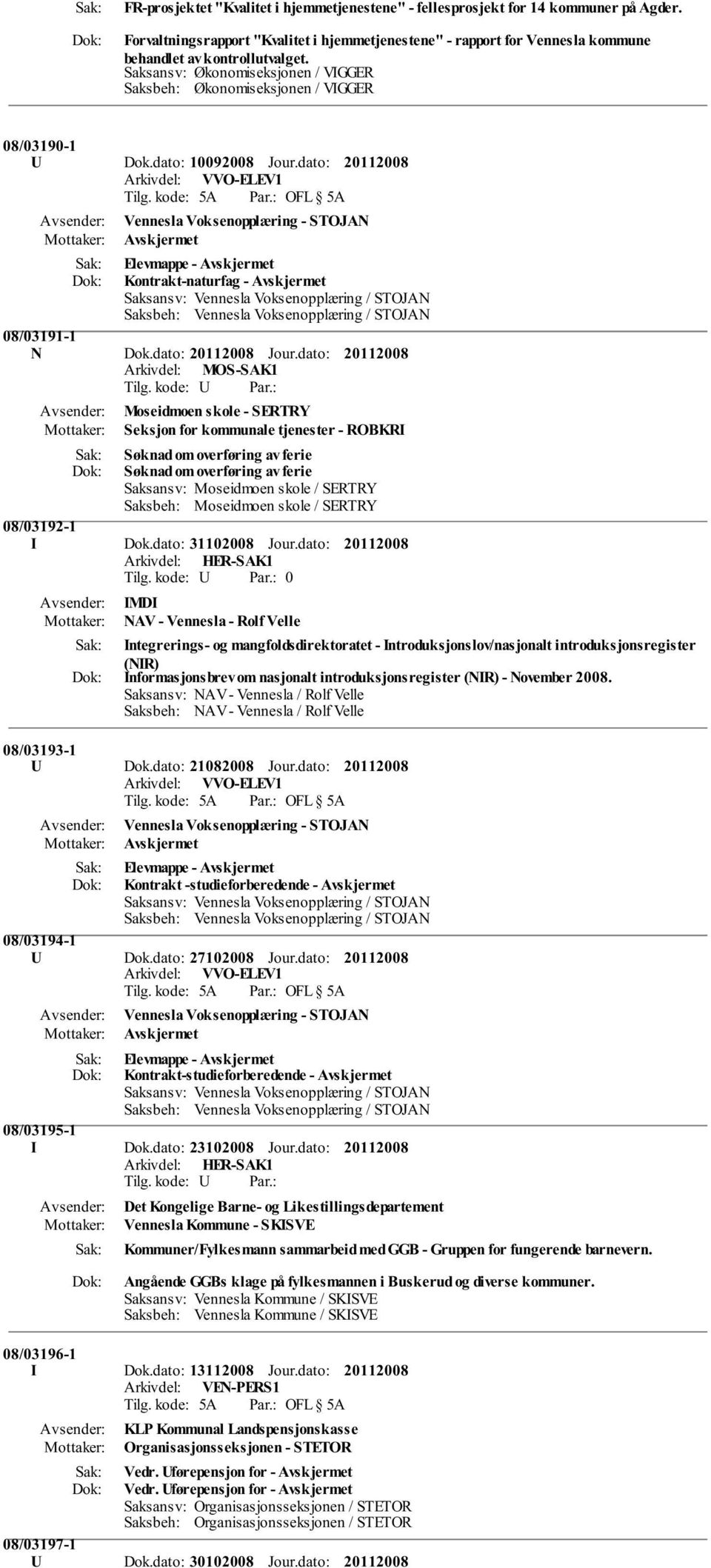 dato: Vennesla Voksenopplæring - STOJAN Avskjermet Elevmappe - Avskjermet Kontrakt-naturfag - Avskjermet 08/03191-1 N Dok.dato: Jour.