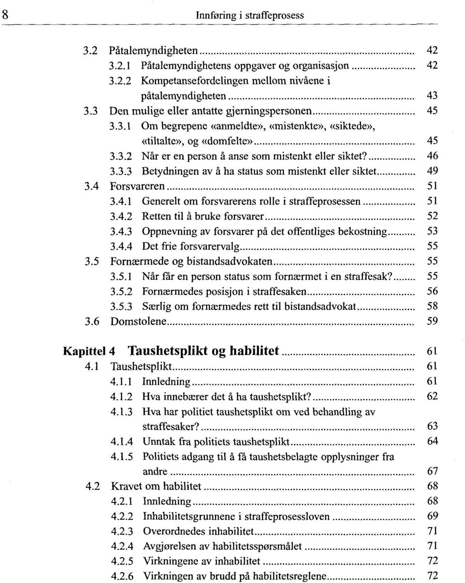 4 Forsvareren 51 3.4.1 Generelt om forsvarerens rolle i straffeprosessen 51 3.4.2 Retten til a brake forsvarer 52 3.4.3 Oppnevning av forsvarer pa det offentliges bekostning 53 3.4.4 Det frie forsvarervalg 55 3.