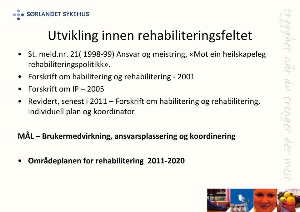 Forskrift om habilitering og rehabilitering - 2001 Forskrift om IP 2005 Revidert, senest i 2011