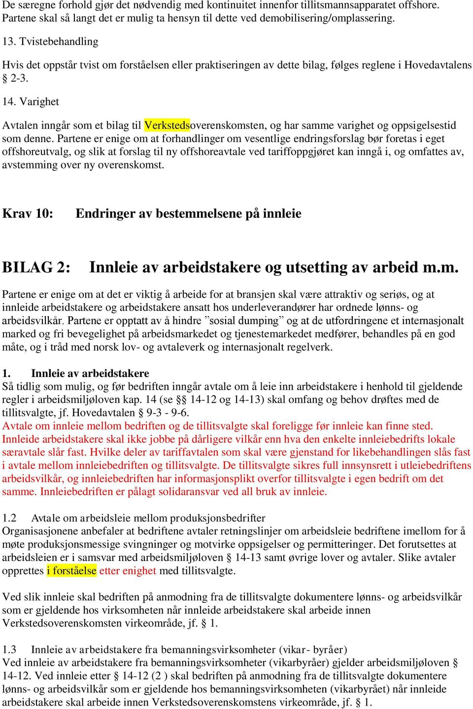 Varighet Avtalen inngår som et bilag til Verkstedsoverenskomsten, og har samme varighet og oppsigelsestid som denne.