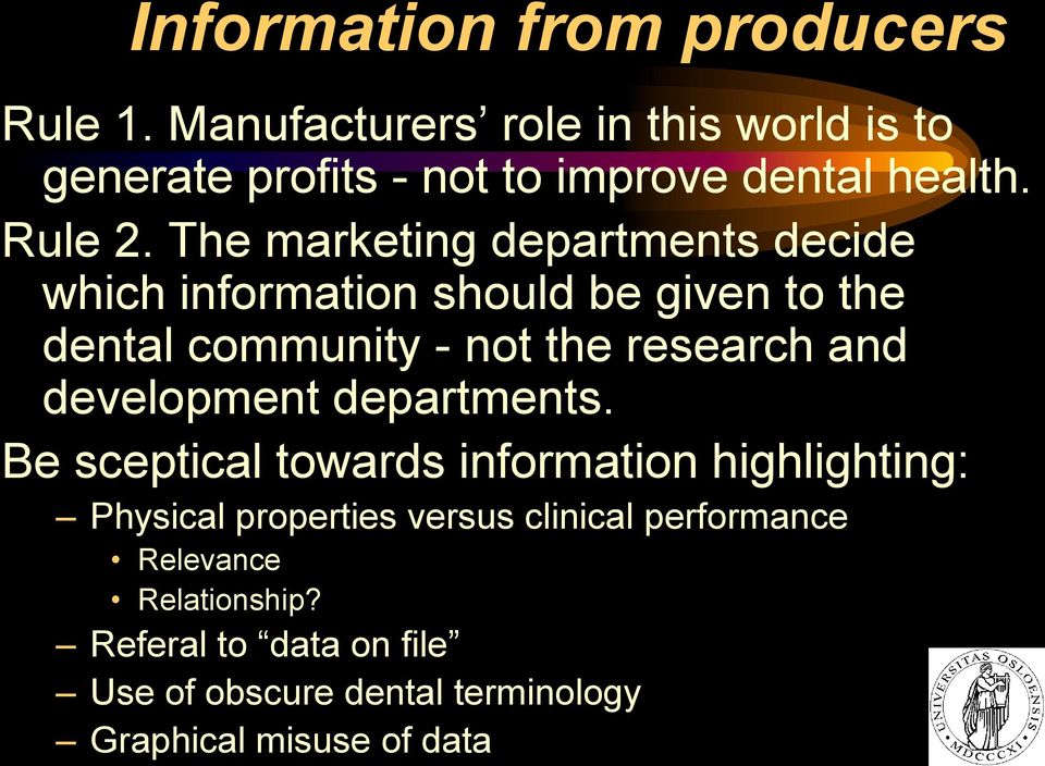 The marketing departments decide which information should be given to the dental community - not the research and