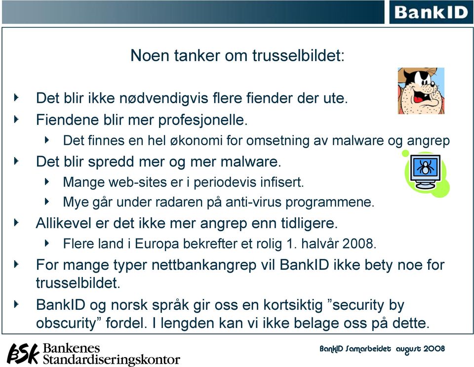 Mye går under radaren på anti-virus programmene. Allikevel er det ikke mer angrep enn tidligere. Flere land i Europa bekrefter et rolig 1.