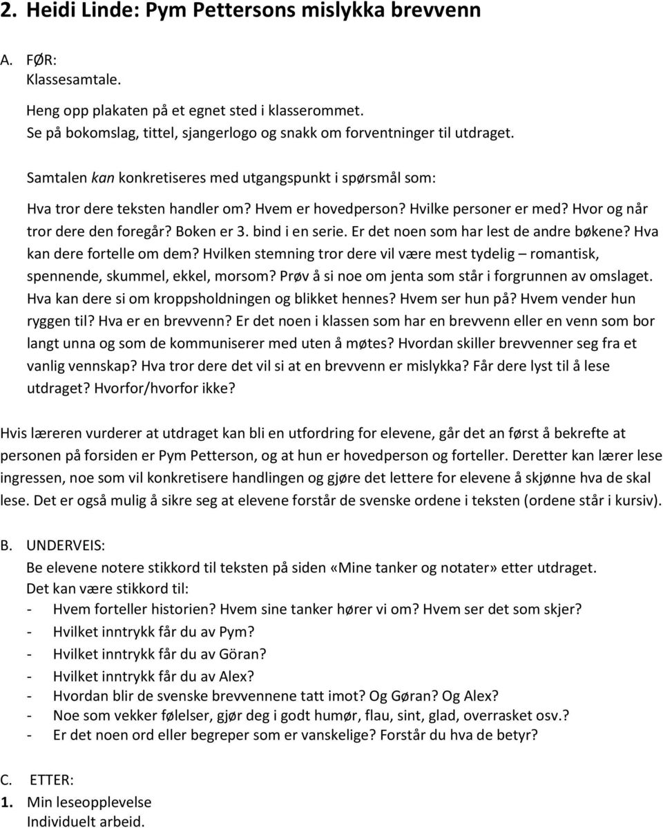 bind i en serie. Er det noen som har lest de andre bøkene? Hva kan dere fortelle om dem? Hvilken stemning tror dere vil være mest tydelig romantisk, spennende, skummel, ekkel, morsom?