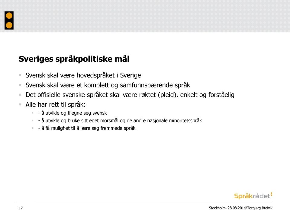 enkelt og forståelig Alle har rett til språk: - å utvikle og tilegne seg svensk - å utvikle og