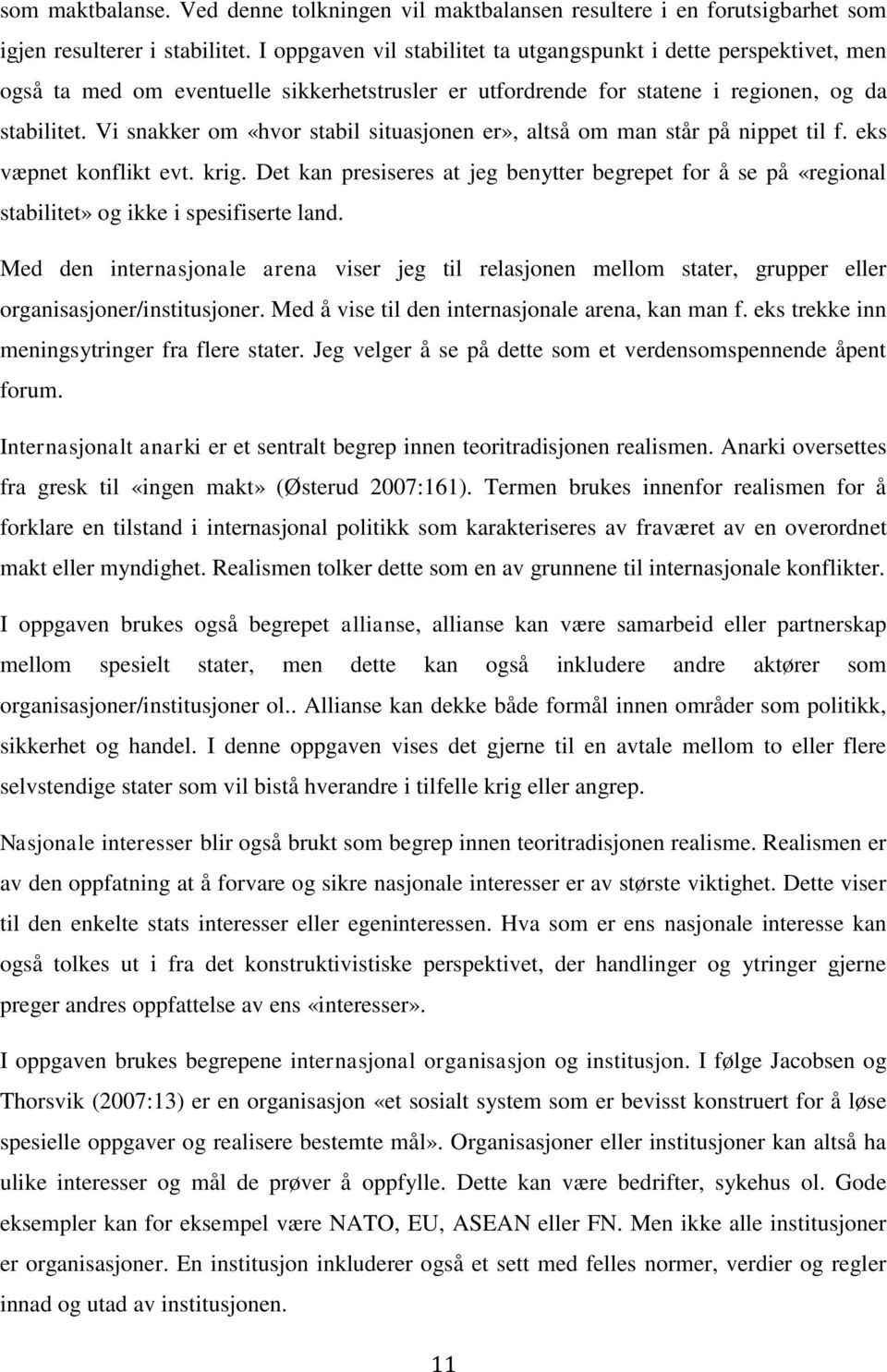 Vi snakker om «hvor stabil situasjonen er», altså om man står på nippet til f. eks væpnet konflikt evt. krig.