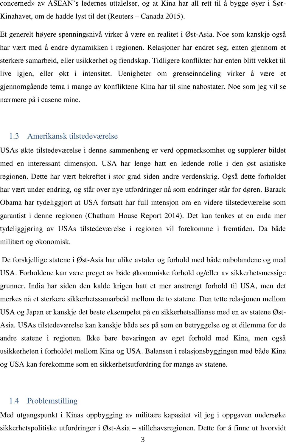 Relasjoner har endret seg, enten gjennom et sterkere samarbeid, eller usikkerhet og fiendskap. Tidligere konflikter har enten blitt vekket til live igjen, eller økt i intensitet.