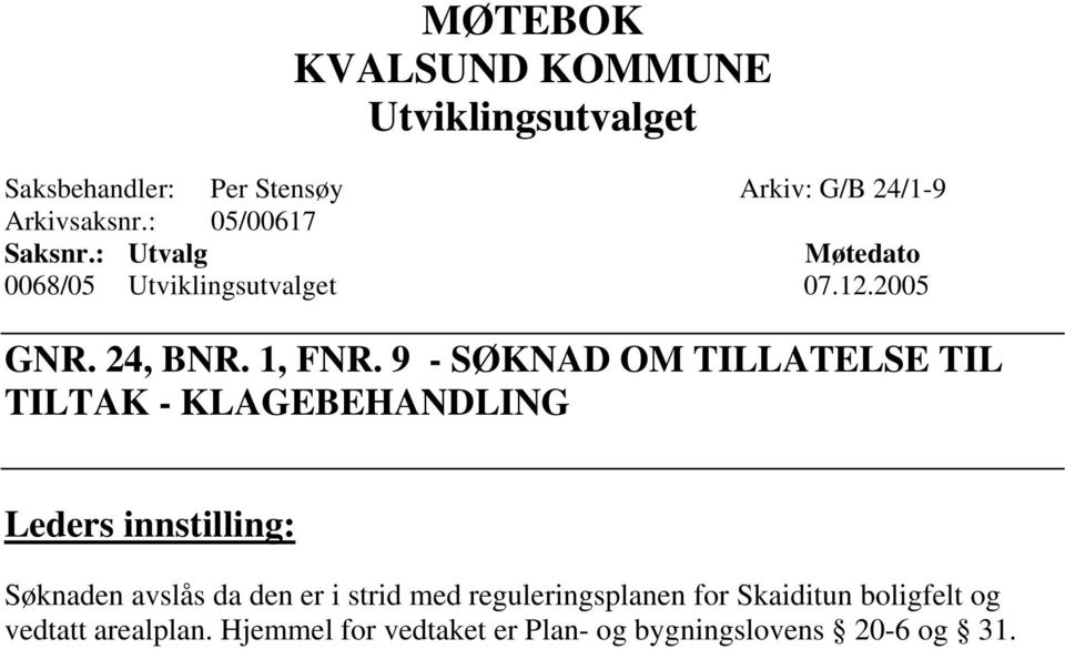 9 - SØKNAD OM TILLATELSE TIL TILTAK - KLAGEBEHANDLING Leders innstilling: Søknaden avslås da den er i strid