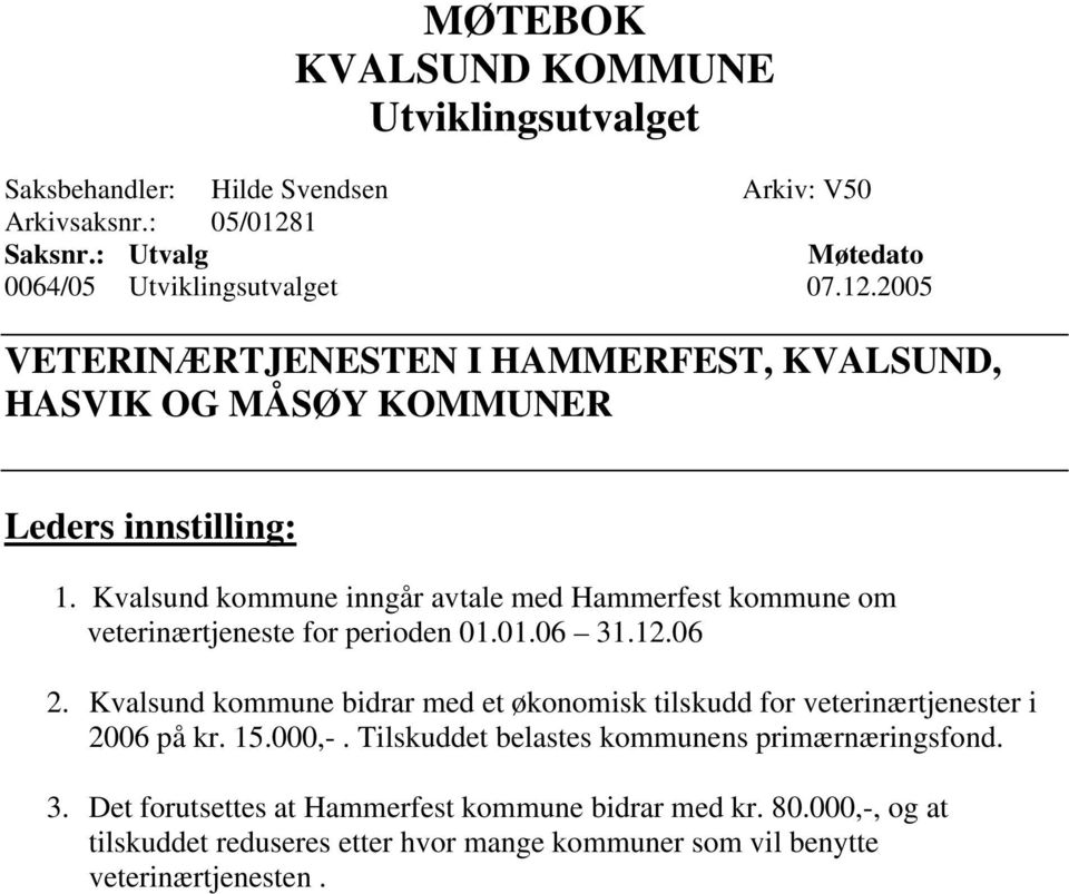 Kvalsund kommune inngår avtale med Hammerfest kommune om veterinærtjeneste for perioden 01.01.06 31.12.06 2.